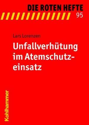 Unfallverhutung Im Atemschutzeinsatz: Mit Literaturnachtragen Von Gerhard Lubich de Lars Lorenzen