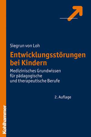 Entwicklungsstorungen Bei Kindern: Medizinisches Grundwissen Fur Padagogische Und Therapeutische Berufe de Von Loh, Siegrun