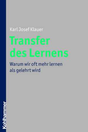 Transfer Des Lernens: Warum Wir Oft Mehr Lernen ALS Gelehrt Wird de Karl Josef Klauer