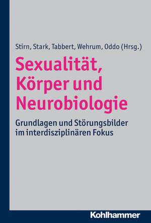 Sexualitat, Korper Und Neurobiologie: Grundlagen Und Storungsbilder Im Interdisziplinaren Fokus de Aglaja Stirn