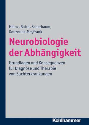 Neurobiologie Der Abhangigkeit: Grundlagen Und Konsequenzen Fur Diagnose Und Therapie Von Suchterkrankungen de Andreas Heinz