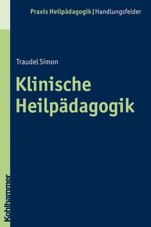 Klinische Heilpadagogik: Neues Denken - Empowerment - Best-Practice de Traudel Simon