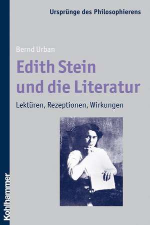 Edith Stein Und Die Literatur: Lekturen, Rezeptionen, Wirkungen de Bernd Urban