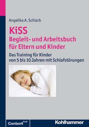 Kiss - Begleit- Und Arbeitsbuch Fur Eltern Und Kinder: Das Training Fur Kinder Von 5 Bis 10 Jahren Mit Schlafstorungen de Angelika Schlarb