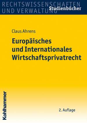 Europaisches Und Internationales Wirtschaftsprivatrecht: Allgemeine Und Psychotherapeutische Aspekte de Claus Ahrens