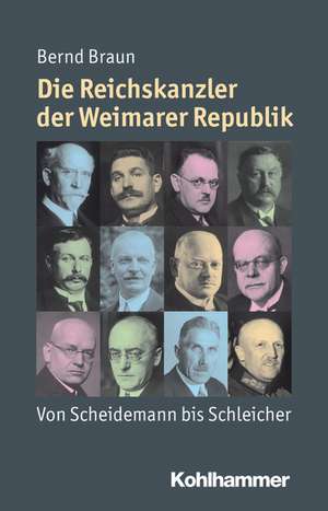 Die Reichskanzler Der Weimarer Republik: Von Scheidemann Bis Schleicher de Bernd Braun