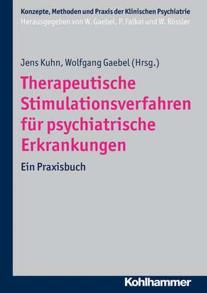 Therapeutische Stimulationsverfahren Fur Psychiatrische Erkrankungen: Ein Praxisbuch de Jens Kuhn