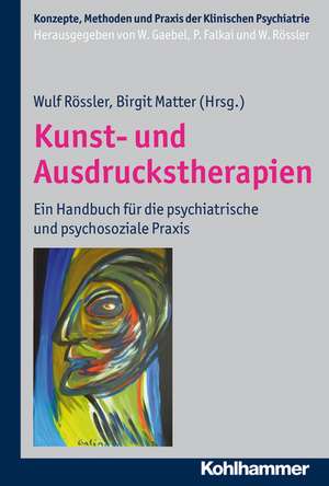 Kunst- Und Ausdruckstherapien: Ein Handbuch Fur Die Psychiatrische Und Psychosoziale Praxis de Birgit Matter