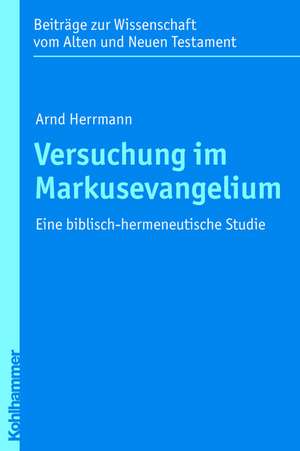 Versuchung Im Markusevangelium: Eine Biblisch-Hermeneutische Studie de Arnd Hermann