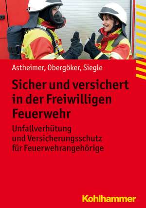 Sicher Und Versichert in Der Freiwilligen Feuerwehr: Unfallverhutung Und Versicherungsschutz Fur Feuerwehrangehorige de Frank Obergöker