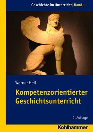 Kompetenzorientierter Geschichtsunterricht de Werner Heil