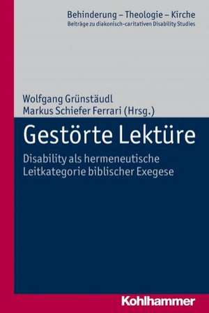 Gestorte Lekture: Disability ALS Hermeneutische Leitkategorie Biblischer Exegese de Wolfgang Grünstäudl