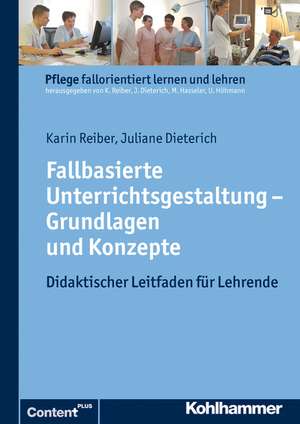 Fallbasierte Unterrichtsgestaltung Grundlagen Und Konzepte: Didaktischer Leitfaden Fur Lehrende de Juliane Dieterich