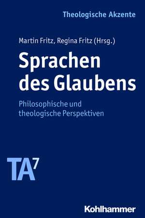 Sprachen Des Glaubens: Philosophische Und Theologische Perspektiven de Regina Fritz