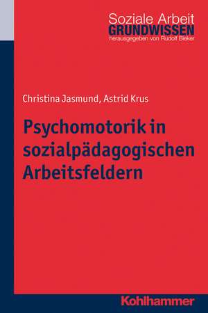 Psychomotorik in Sozialpadagogischen Arbeitsfeldern: Grundlagen Und Handlungsansatze de Astrid Krus