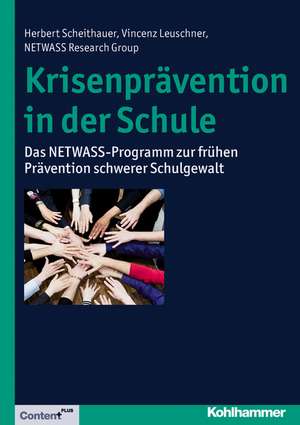 Krisenpravention in Der Schule: Das Netwass-Programm Zur Fruhen Pravention Schwerer Schulgewalt de Herbert Scheithauer