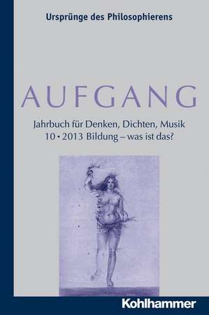 Aufgang. Band 10 (2013): Bildung - Was Ist Das? de José Sánchez de Murillo