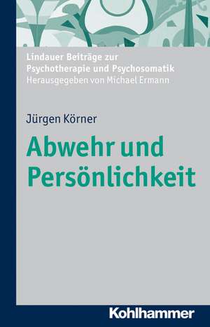 Abwehr Und Personlichkeit: Ein Leitfaden Fur Die Psychotherapeutische Praxis de Jürgen Körner