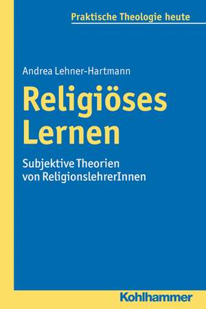 Religioses Lernen: Subjektive Theorien Von Religionslehrerinnen de Andrea Lehner-Hartmann