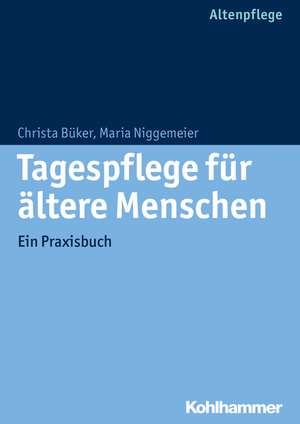 Tagespflege Fur Altere Menschen: Ein Praxisbuch de Christa Büker