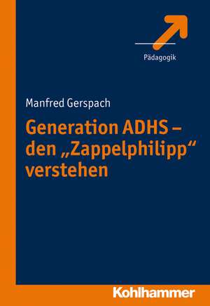 Generation Adhs - Den 'Zappelphilipp' Verstehen: Systemisch-Losungsorientierte Handlungsoptionen Fur Das Krankenhaus de Manfred Gerspach