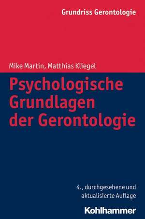 Psychologische Grundlagen Der Gerontologie: Ein Praxishandbuch Fur Therapeuten, Padagogen Und Eltern de Mike Martin