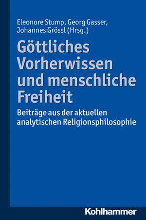 Gottliches Vorherwissen Und Menschliche Freiheit: Beitrage Aus Der Aktuellen Analytischen Religionsphilosophie de Eleonore Stump