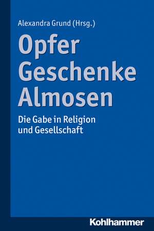 Opfer, Geschenke, Almosen de Alexandra Grund