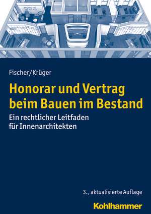 Honorar Und Vertrag Beim Bauen Im Bestand: Ein Rechtlicher Leitfaden Fur Innenarchitekten de Peter Fischer