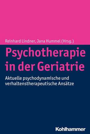 Psychotherapie in Der Geriatrie: Aktuelle Psychodynamische Und Verhaltenstherapeutische Ansatze de Reinhard Lindner