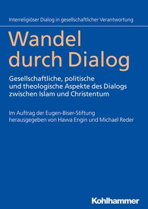 Wandel Durch Dialog: Gesellschaftliche, Politische Und Theologische Aspekte Des Dialogs Zwischen Islam Und Christentum de Michael Reder