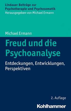 Freud Und Die Psychoanalyse: Entdeckungen, Entwicklungen, Perspektiven de Michael Ermann