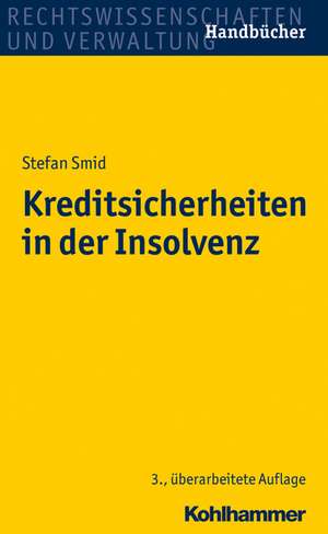 Kreditsicherheiten in Der Insolvenz: Handbuch Fur Das Sanierungsverfahren Gemass 217 Bis 269 Inso Mit Praktischen Beispielen Und Musterverfugungen de Stefan Smid