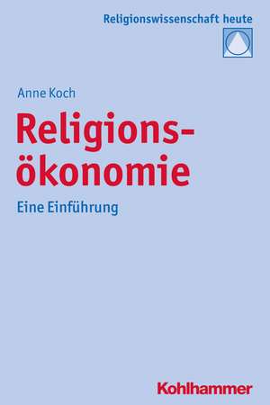 Religionsokonomie: Eine Einfuhrung de Anne Koch