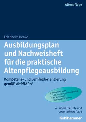 Ausbildungsplan Und Nachweisheft Fur Die Praktische Altenpflegeausbildung: Kompetenz- Und Lernfeldorientierung Gemass Altpflaprv de Friedhelm Henke