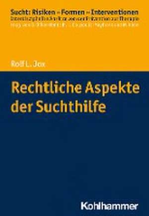 Rechtliche Aspekte der Suchthilfe de Rolf L. Jox