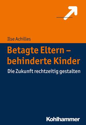 Betagte Eltern - behinderte Kinder de Ilse Achilles