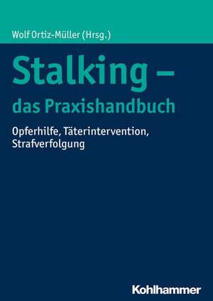 Stalking - das Praxishandbuch de Wolf Ortiz-Müller