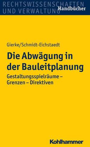 Die Abwagung in Der Bauleitplanung: Gestaltungsspielraume - Grenzen - Direktiven de Hans-Georg Gierke