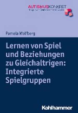 Lernen von Spiel und Beziehungen zu Gleichaltrigen: Integrierte Spielgruppen de Pamela Wolfberg