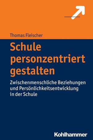 Die Wertschatzende, Personzentrierte Schule: Grundlagen, Stand Und Ausblick - Ein Praxisnahes Lehrbuch Fur Ausb de Thomas Fleischer