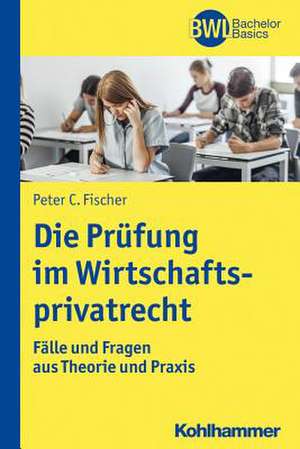 Die Prüfung im Wirtschaftsprivatrecht de Peter C. Fischer