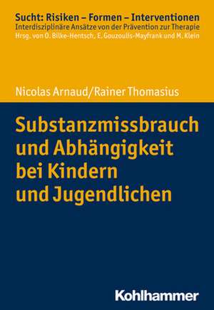 Substanzmissbrauch und Abhängigkeit bei Kindern und Jugendlichen de Nicolas Arnaud