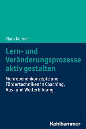 Lern- und Veränderungsprozesse aktiv gestalten de Klaus Konrad