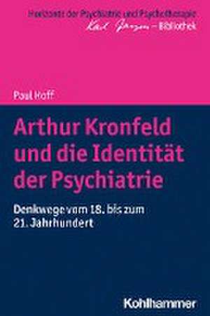 Arthur Kronfeld und die Identität der Psychiatrie de Paul Hoff