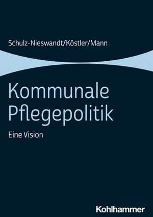 Kommunale Pflegepolitik de Frank Schulz-Nieswandt