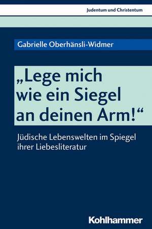 "Lege mich wie ein Siegel an deinen Arm!" de Gabrielle Oberhänsli-Widmer