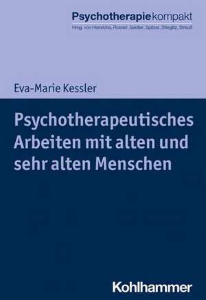 Psychotherapeutisches Arbeiten mit alten und sehr alten Menschen de Eva-Marie Kessler