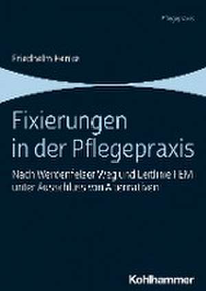 Fixierungen in der Pflegepraxis de Friedhelm Henke