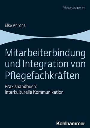 Mitarbeiterbindung und Integration von Pflegefachkräften de Elke Ahrens